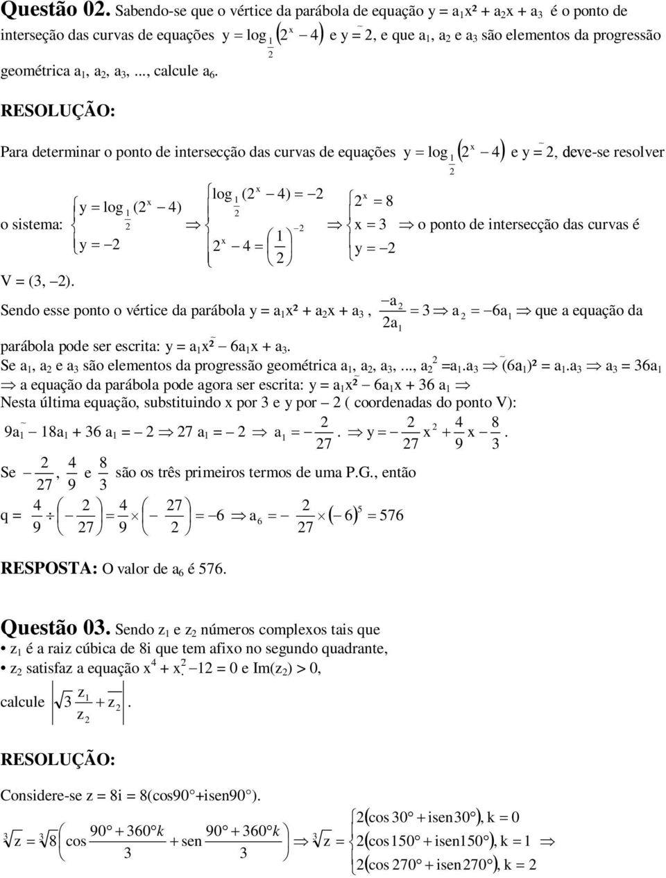 a + a a a a que a equação da a parábola pode ser escrta: = a ² a + a Se a a e a são elementos da progressão geométrca a a a a =a a a ² = a a a = a a equação da parábola pode agora ser escrta: = a ² a