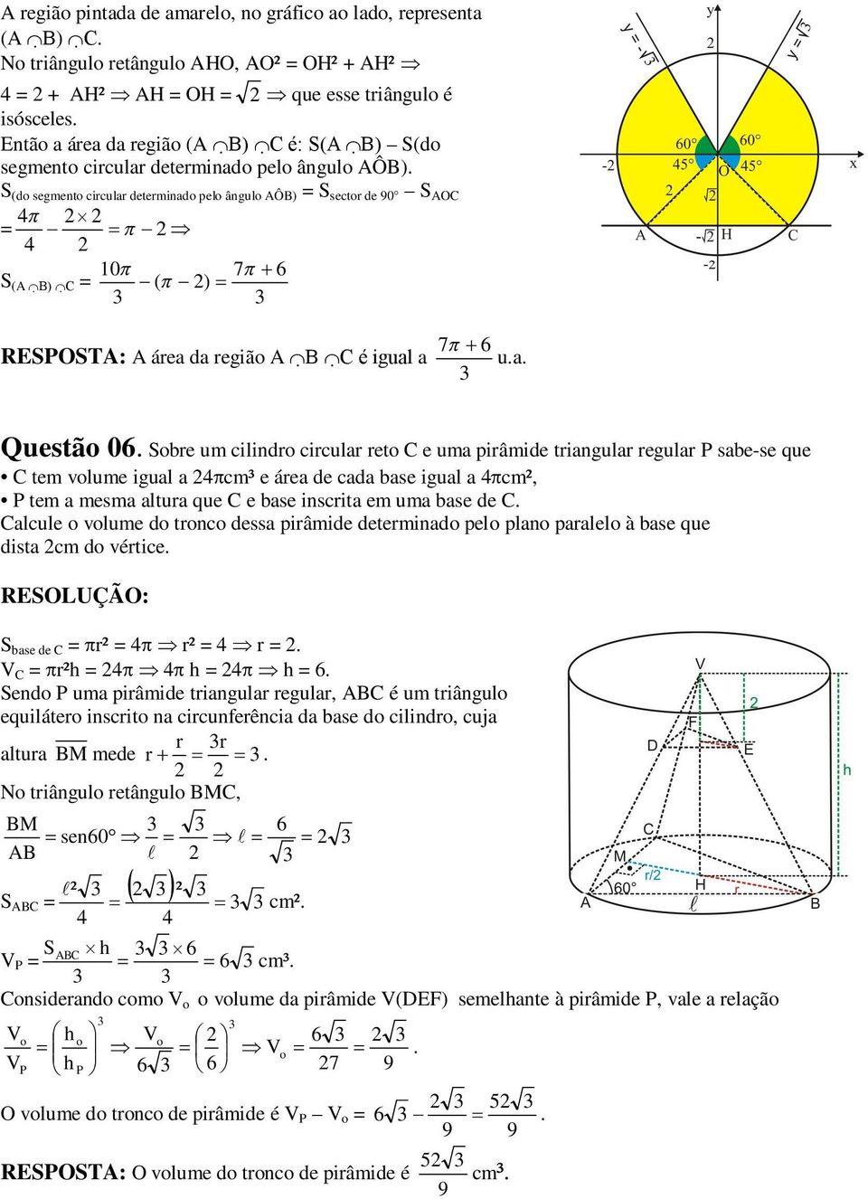 e uma prâmde trangular regular P sabe-se que C tem volume gual a cm³ e área de cada base gual a cm² P tem a mesma altura que C e base nscrta em uma base de C Calcule o volume do tronco dessa prâmde