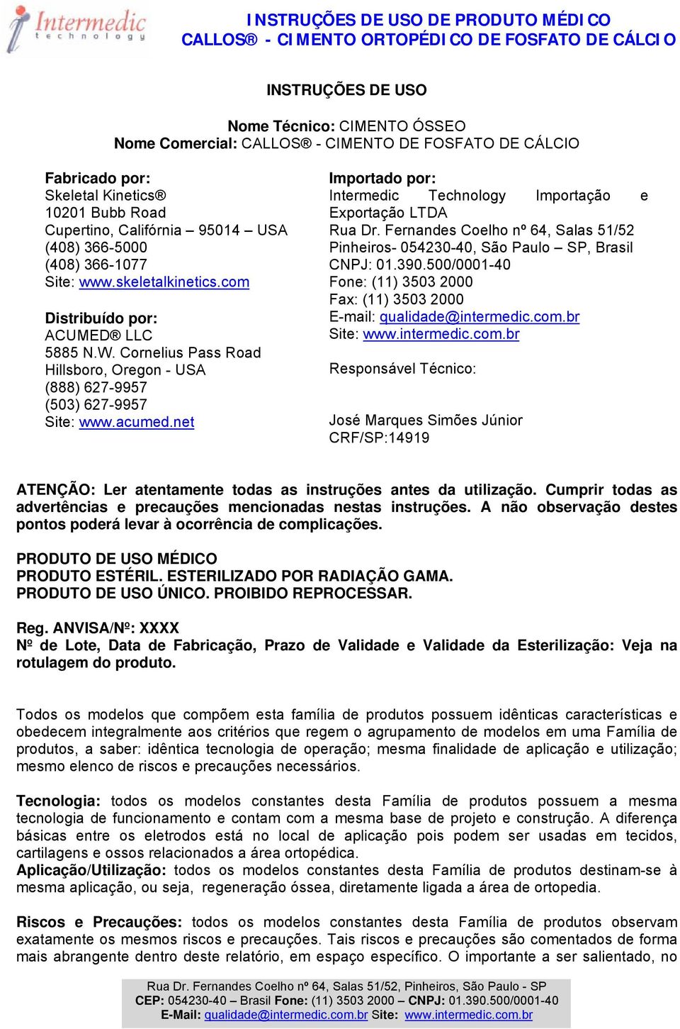 net Importado por: Intermedic Technology Importação e Exportação LTDA Rua Dr. Fernandes Coelho nº 64, Salas 51/52 Pinheiros- 054230-40, São Paulo SP, Brasil CNPJ: 01.390.