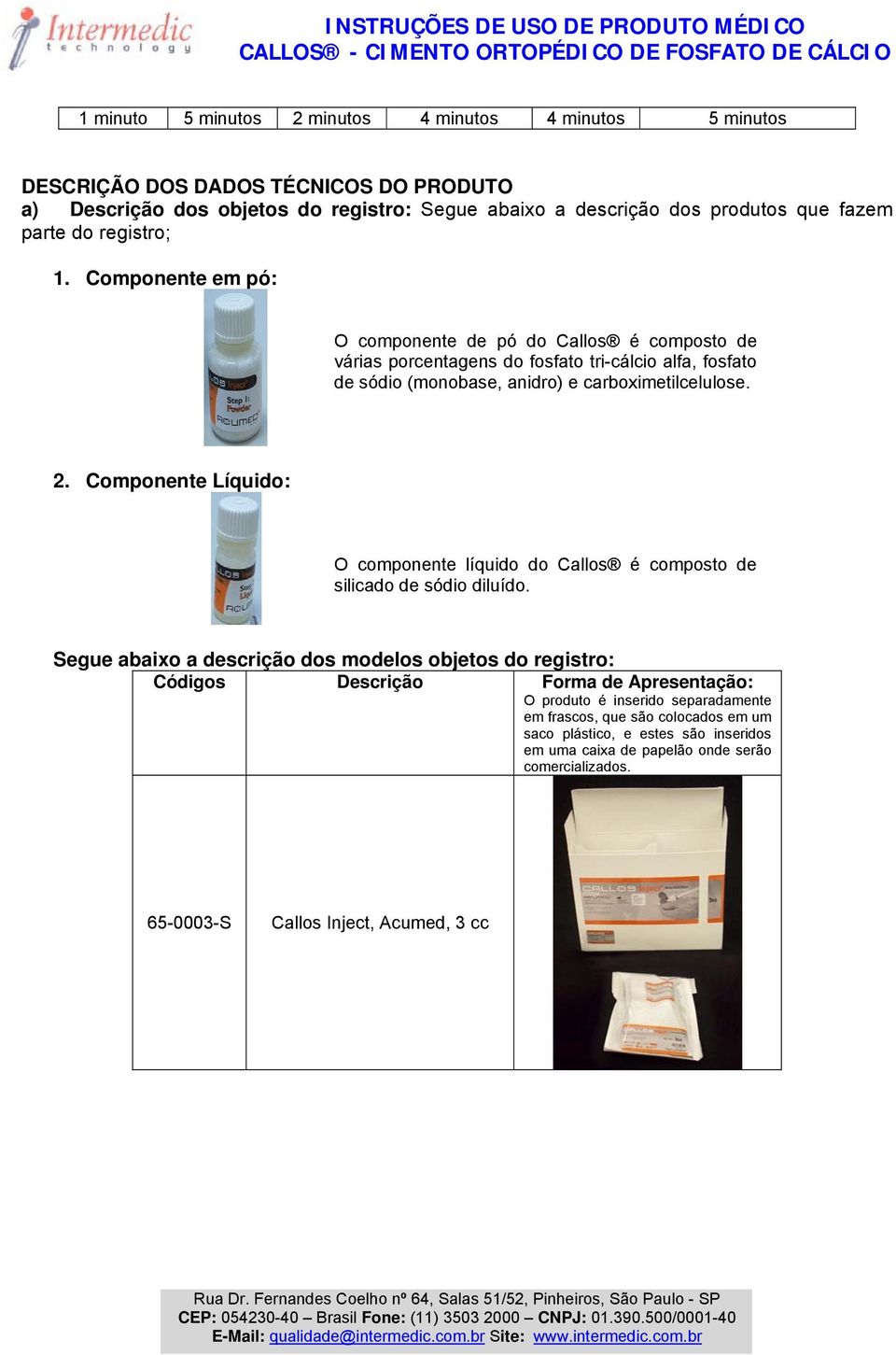 Componente Líquido: O componente líquido do Callos é composto de silicado de sódio diluído.