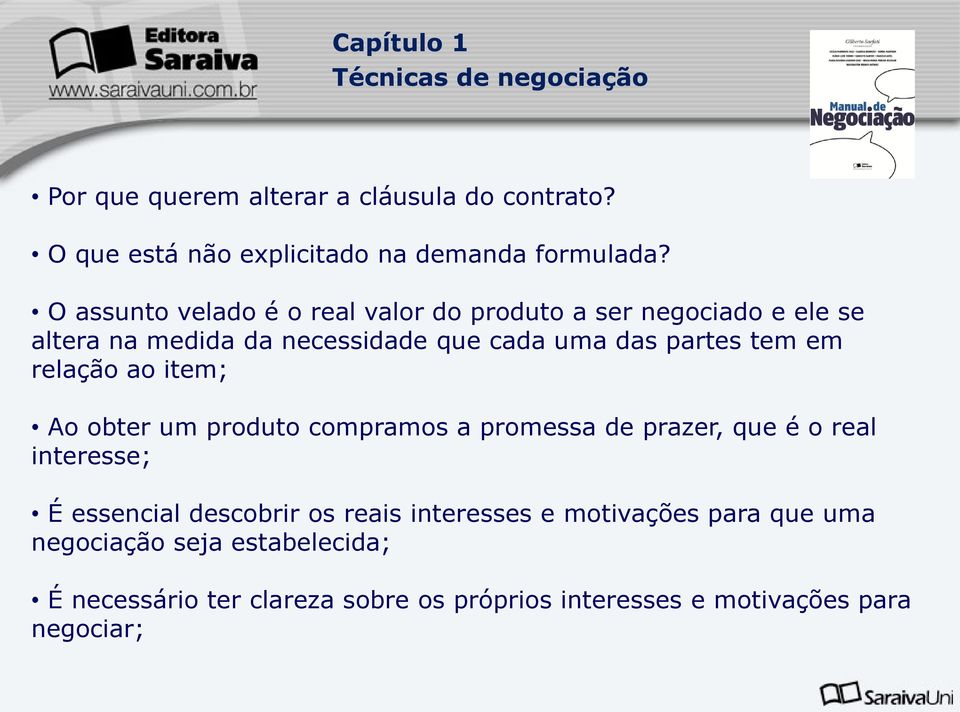 tem em relação ao item; Ao obter um produto compramos a promessa de prazer, que é o real interesse; É essencial descobrir os