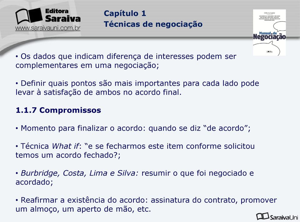 1.7 Compromissos Momento para finalizar o acordo: quando se diz de acordo ; Técnica What if: e se fecharmos este item conforme