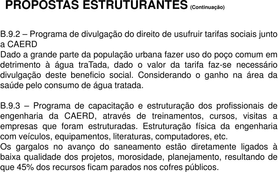 faz-se necessário divulgação deste beneficio social. Considerando o ganho na área da saúde pelo consumo de água tratada. B.9.