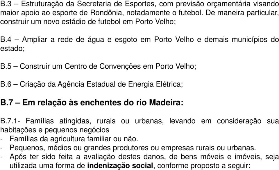 5 Construir um Centro de Convenções em Porto Velho; B.6 Criação da Agência Estadual de Energia Elétrica; B.7 