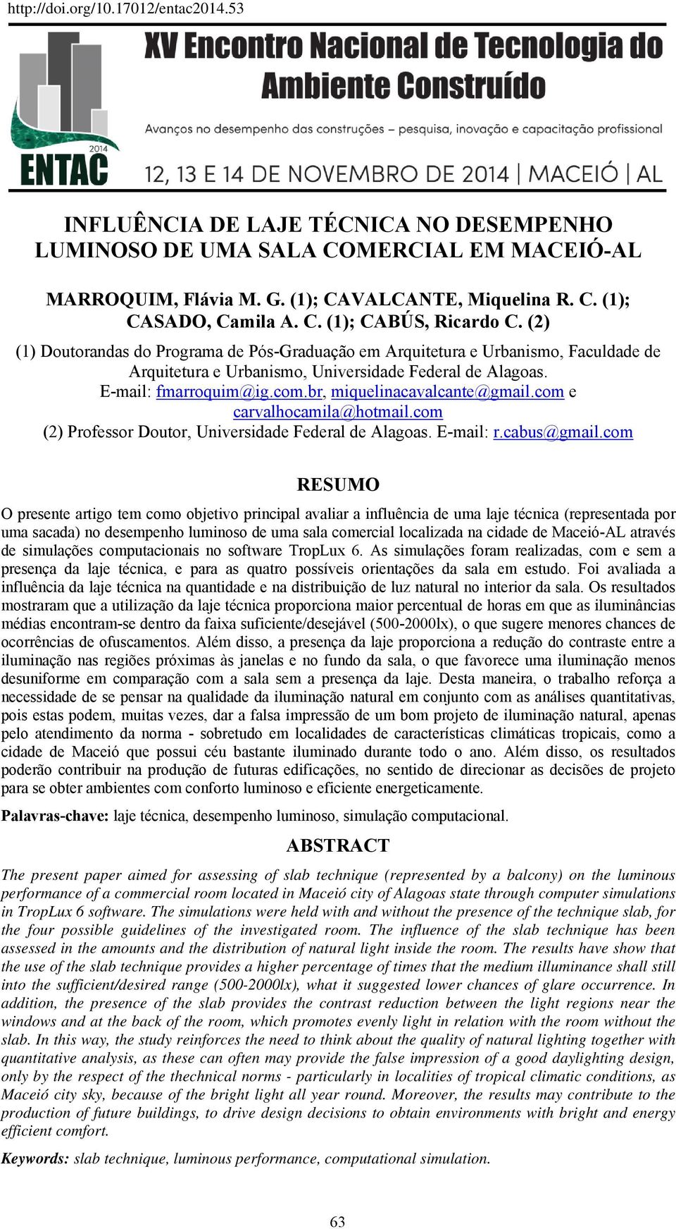 br, miquelinacavalcante@gmail.com e carvalhocamila@hotmail.com (2) Professor Doutor, Universidade Federal de Alagoas. E-mail: r.cabus@gmail.