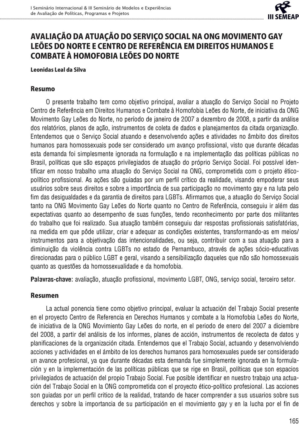 Leões do Norte, no período de janeiro de 2007 a dezembro de 2008, a partir da análise dos relatórios, planos de ação, instrumentos de coleta de dados e planejamentos da citada organização.