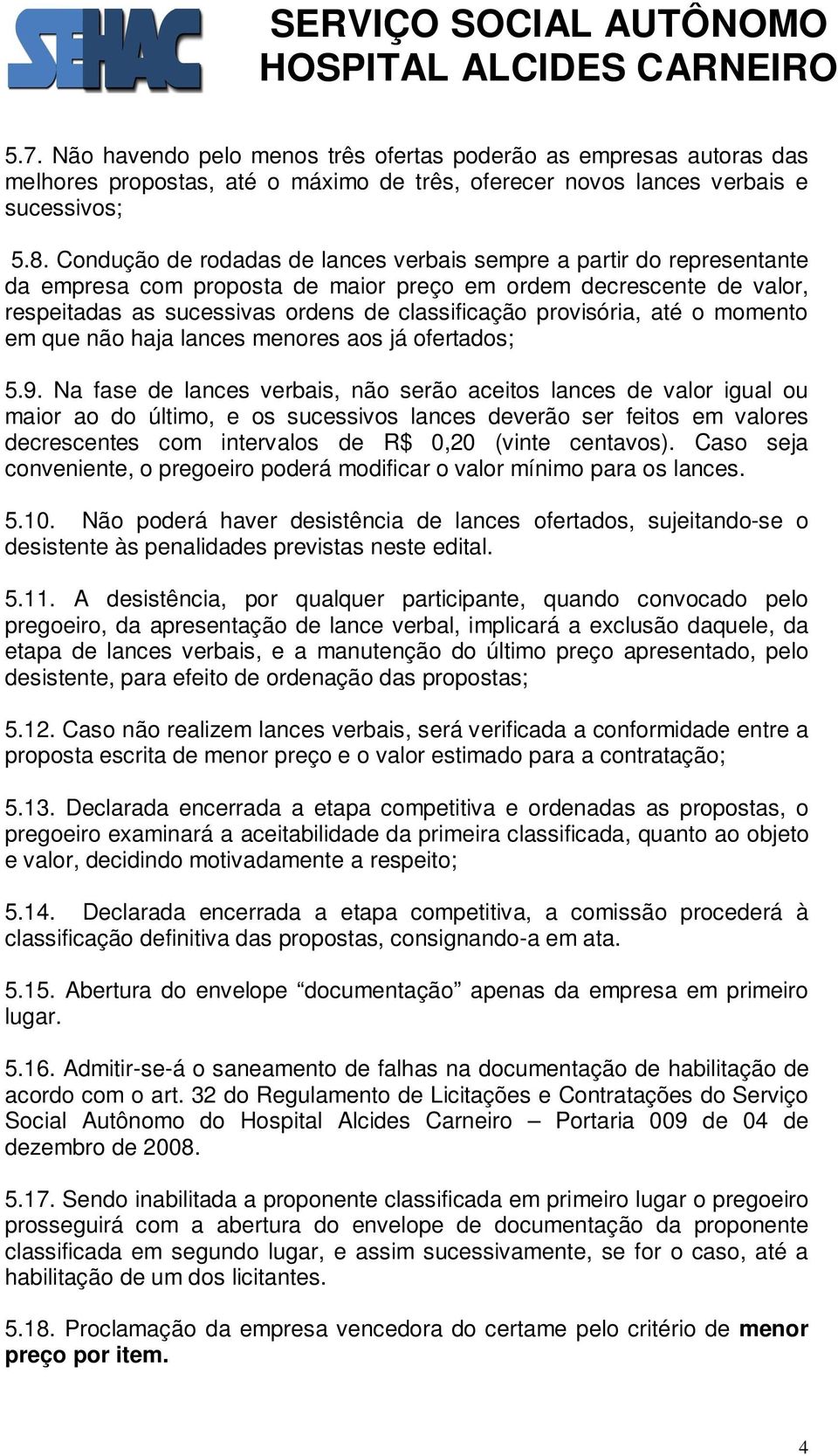 provisória, até o momento em que não haja lances menores aos já ofertados; 5.9.