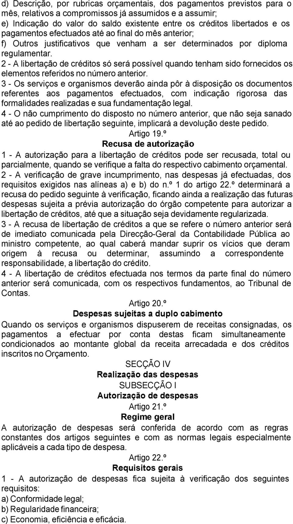 2 - A libertação de créditos só será possível quando tenham sido fornecidos os elementos referidos no número anterior.