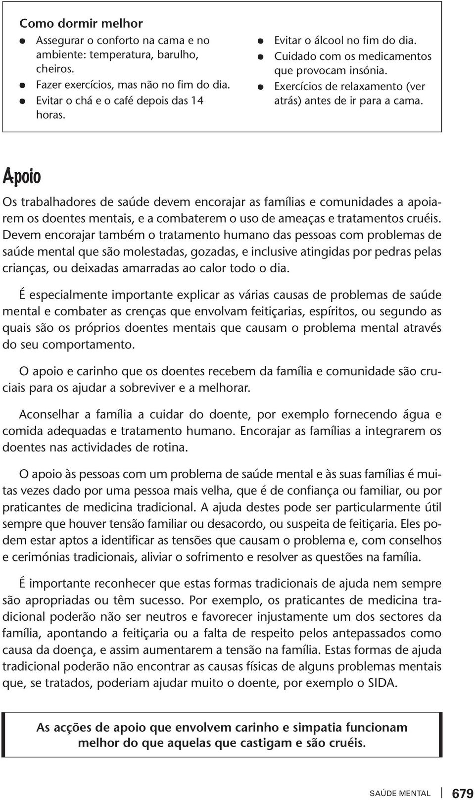 Apoio Os rabalhadores de saúde deem encorajar as famílias e comunidades a apoiarem os doenes menais, e a combaerem o uso de ameaças e raamenos cruéis.