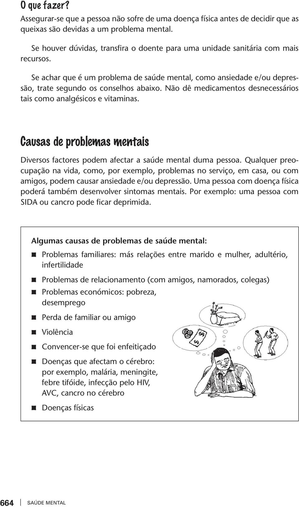 Não dê medicamenos desnecessários ais como analgésicos e iaminas. Causas de problemas menais Diersos facores podem afecar a saúde menal duma pessoa.