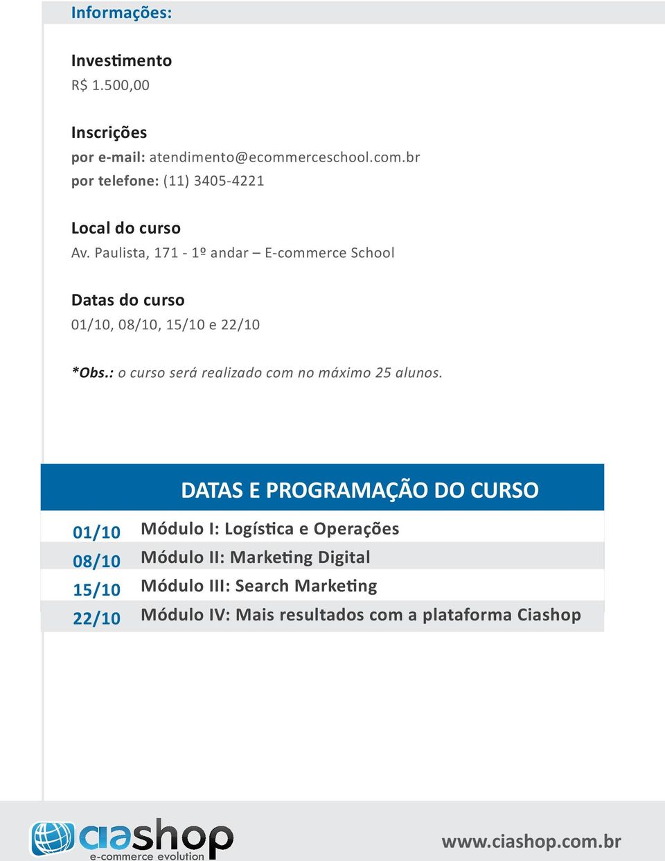 Paulista, 171-1º andar E-commerce School Datas do curso 01/10, 08/10, 15/10 e 22/10 *Obs.