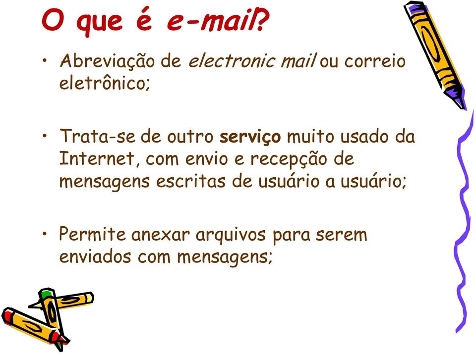 Trata-se de outro serviço muito usado da Internet, com envio