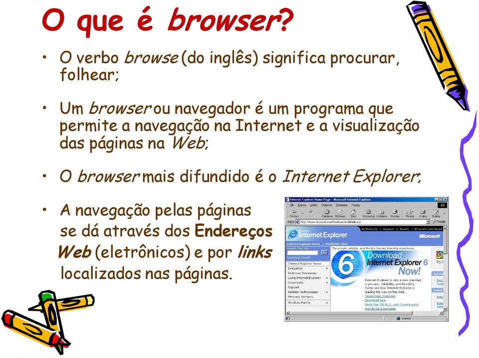 programa que permite a navegação na Internet e a visualização das páginas na Web; O