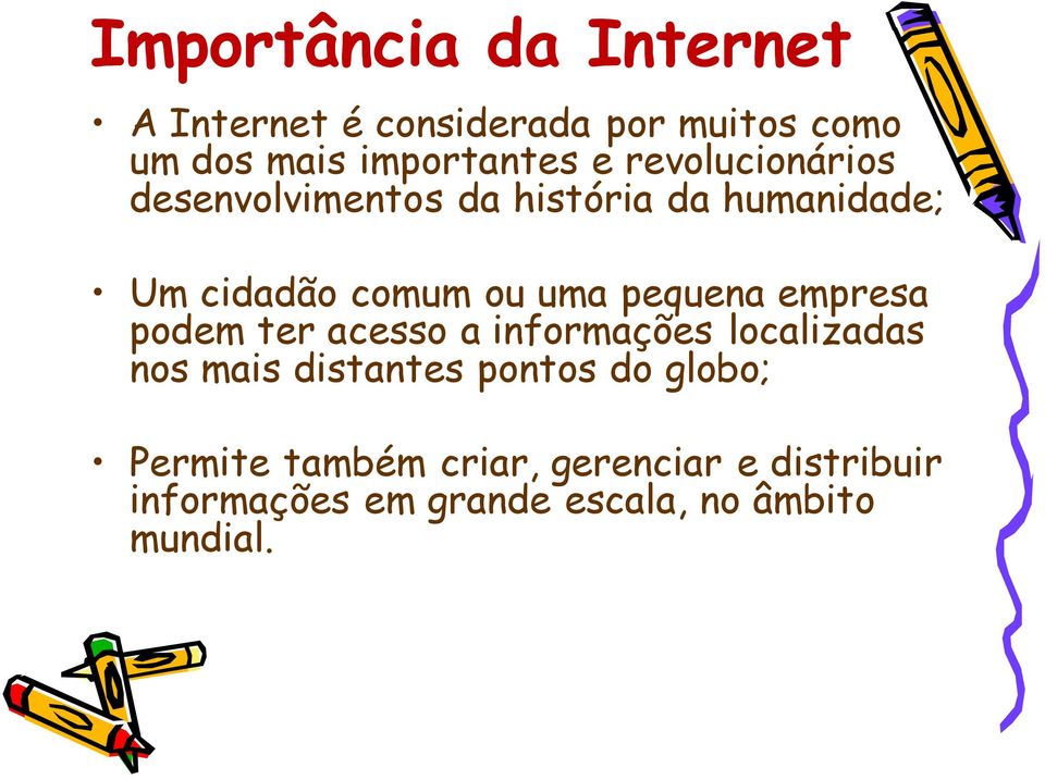 pequena empresa podem ter acesso a informações localizadas nos mais distantes pontos do