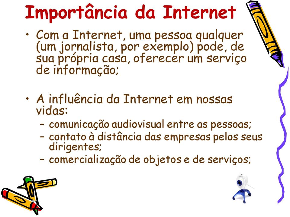 influência da Internet em nossas vidas: comunicação audiovisual entre as pessoas;