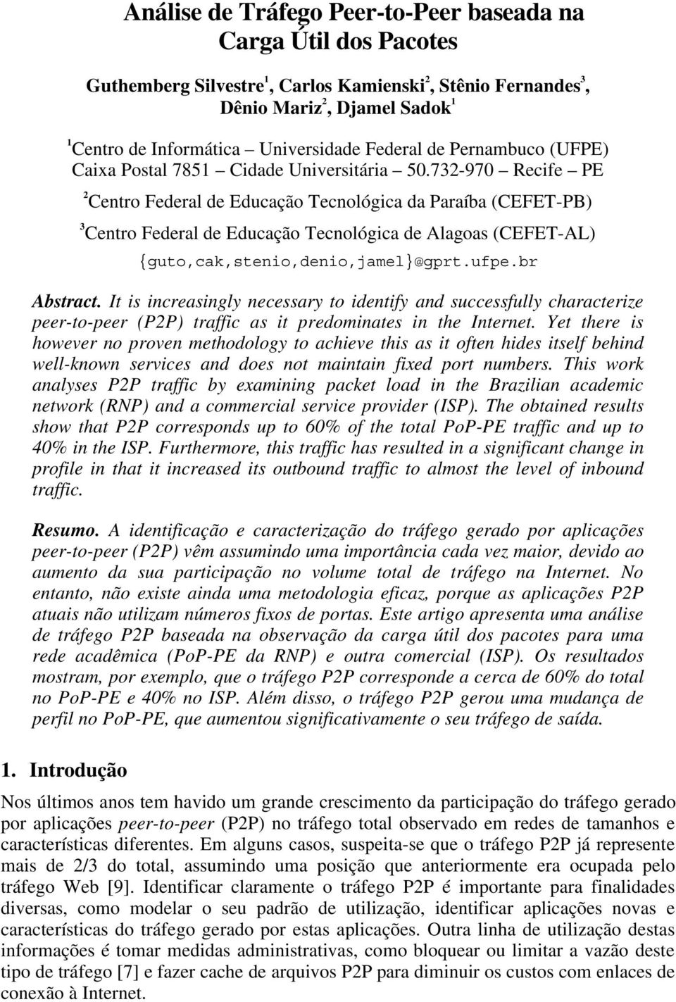 732-970 Recife PE 2 Centro Federal de Educação Tecnológica da Paraíba (CEFET-PB) 3 Centro Federal de Educação Tecnológica de Alagoas (CEFET-AL) {guto,cak,stenio,denio,jamel}@gprt.ufpe.br Abstract.