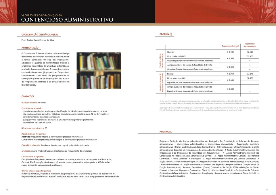 advogados e quadros da Administração Pública e originam a necessidade de um estudo sistemático e profundo dos novos diplomas.