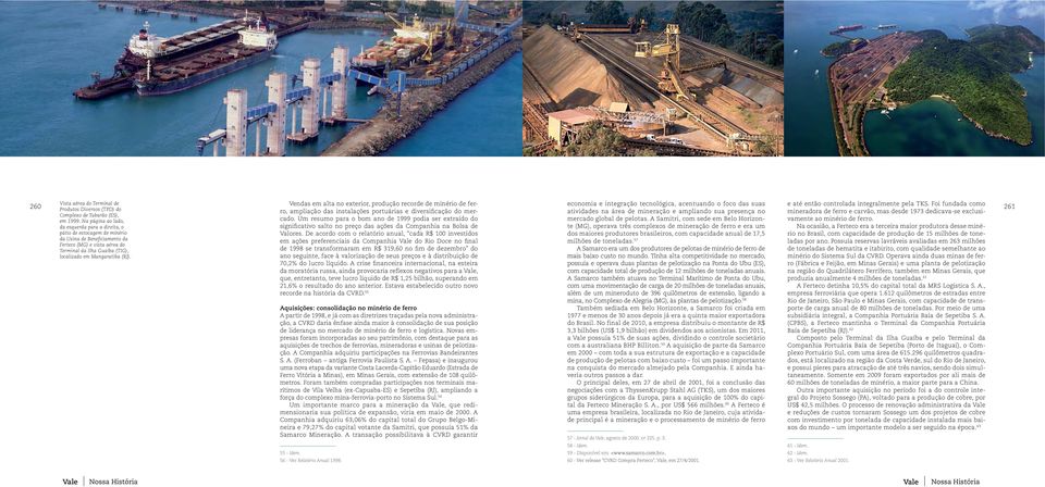 (RJ). Vendas em alta no exterior, produção recorde de minério de ferro, ampliação das instalações portuárias e diversificação do mercado.
