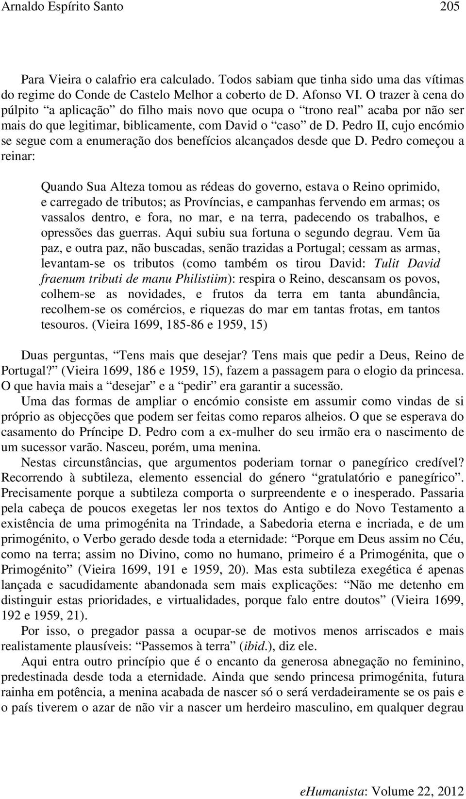 Pedro II, cujo encómio se segue com a enumeração dos benefícios alcançados desde que D.