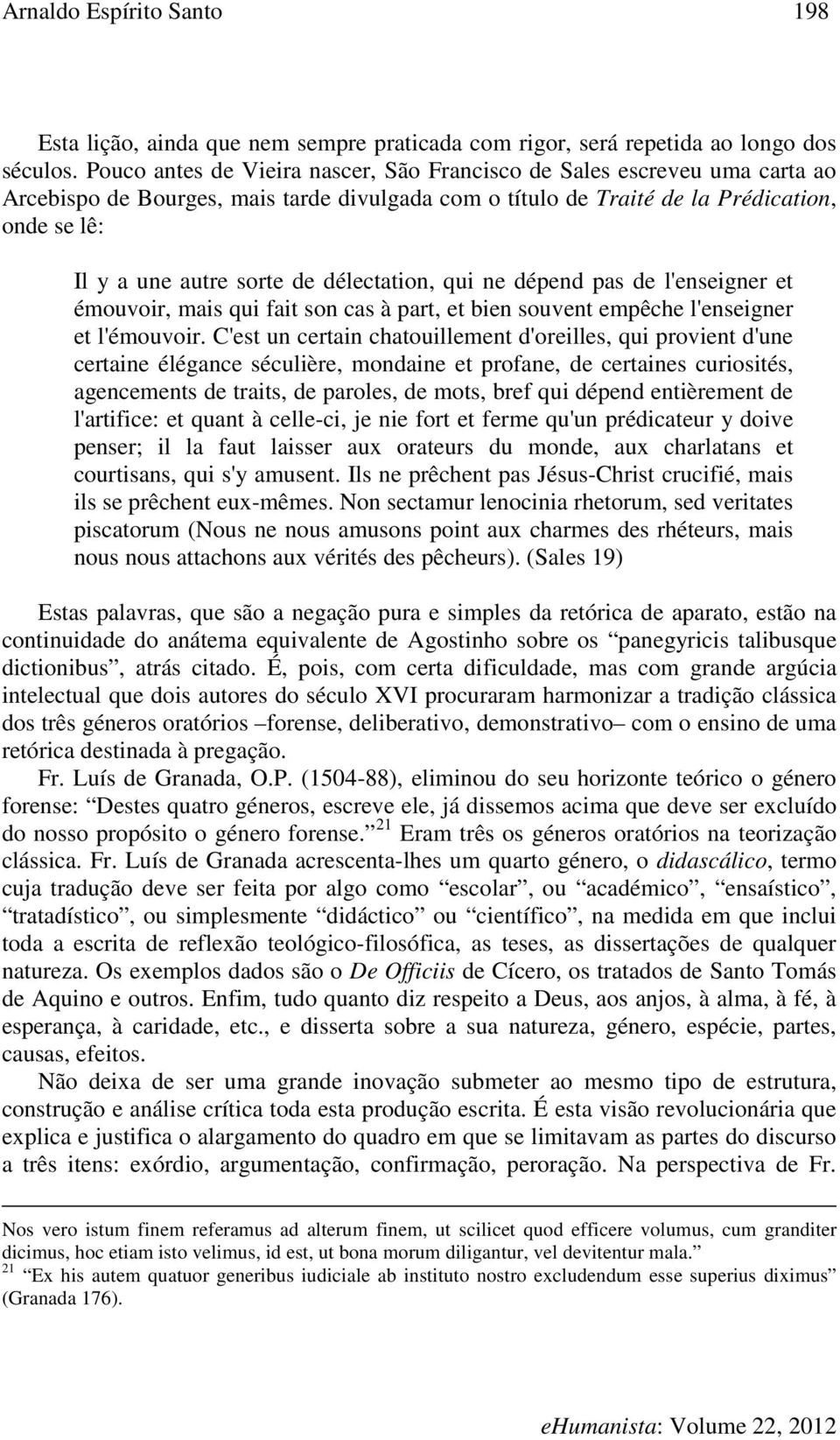 délectation, qui ne dépend pas de l'enseigner et émouvoir, mais qui fait son cas à part, et bien souvent empêche l'enseigner et l'émouvoir.