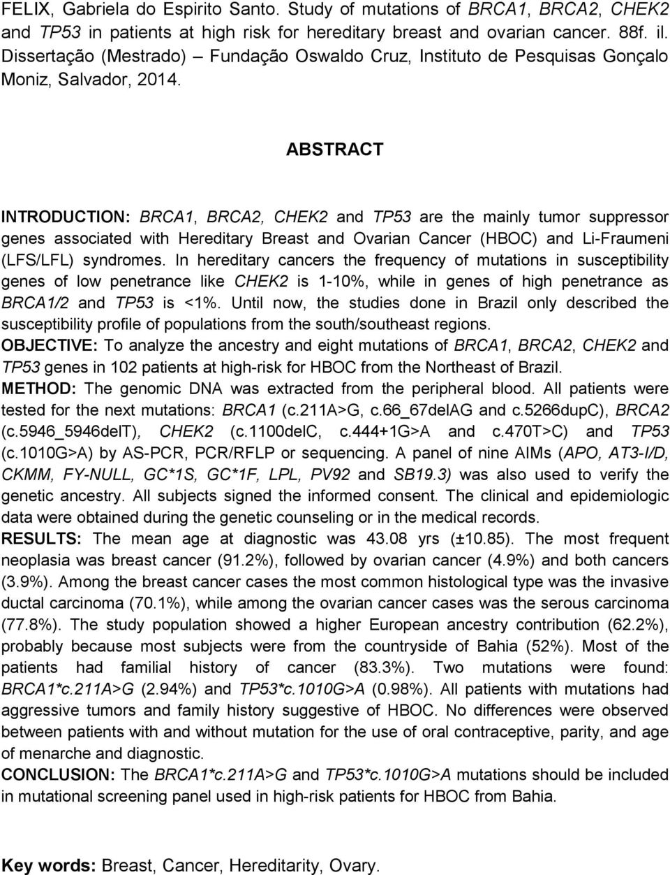 ABSTRACT INTRODUCTION: BRCA1, BRCA2, CHEK2 and TP53 are the mainly tumor suppressor genes associated with Hereditary Breast and Ovarian Cancer (HBOC) and Li-Fraumeni (LFS/LFL) syndromes.