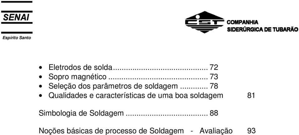 .. 78 Qualidades e características de uma boa soldagem