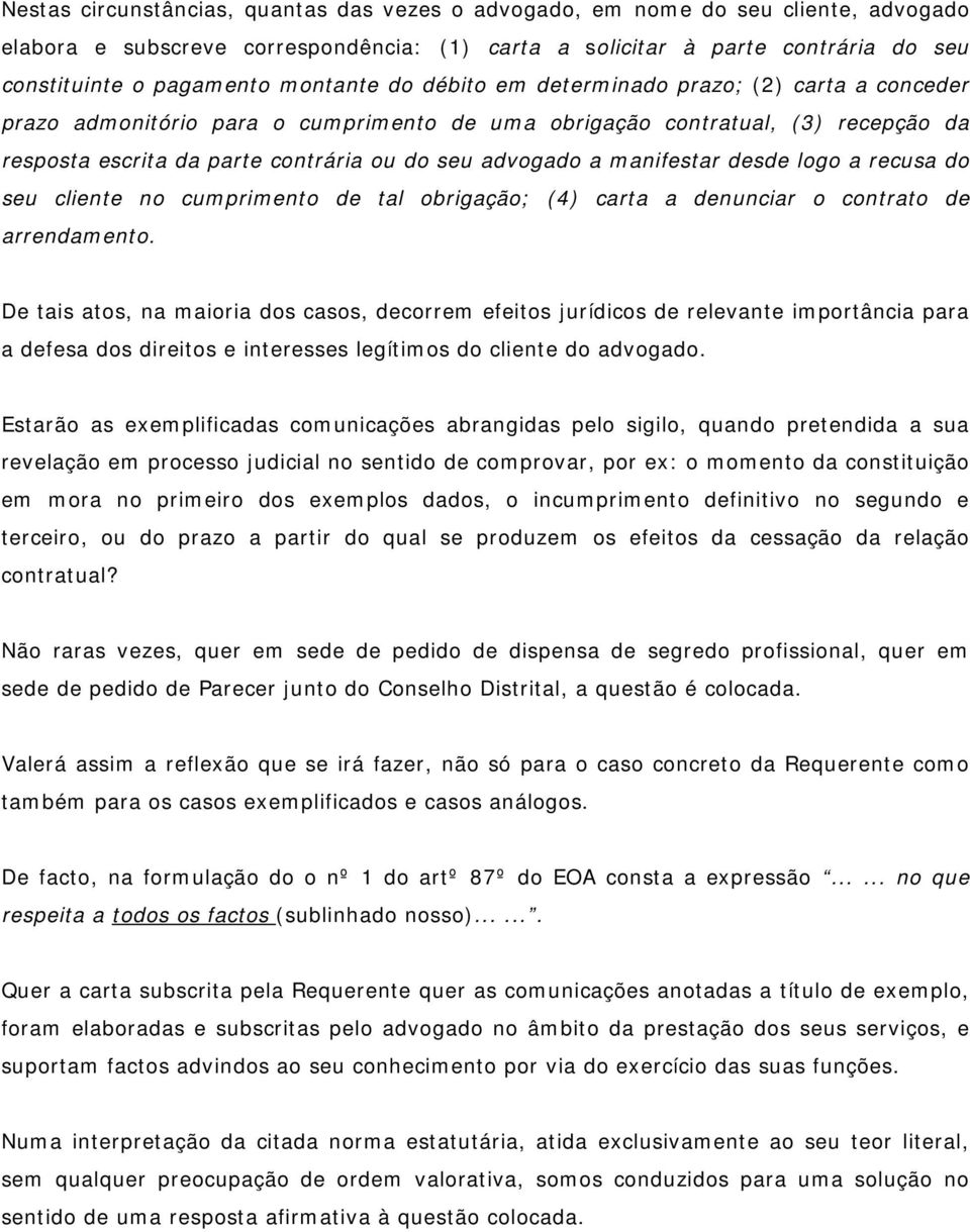 a manifestar desde logo a recusa do seu cliente no cumprimento de tal obrigação; (4) carta a denunciar o contrato de arrendamento.