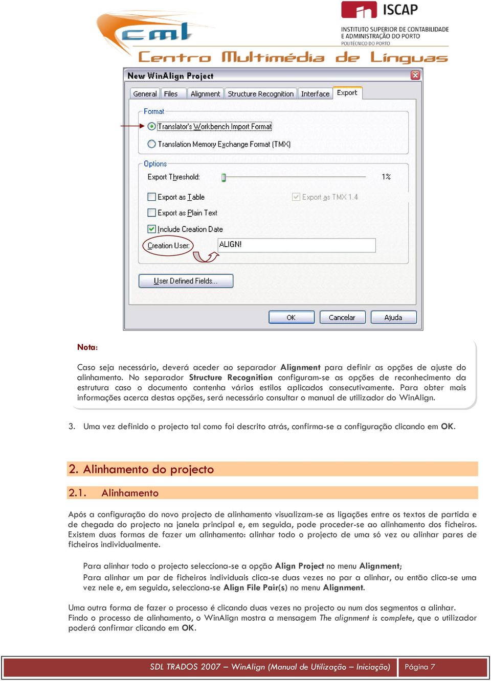 Para obter mais informações acerca destas opções, será necessário consultar o manual de utilizador do WinAlign. 3.