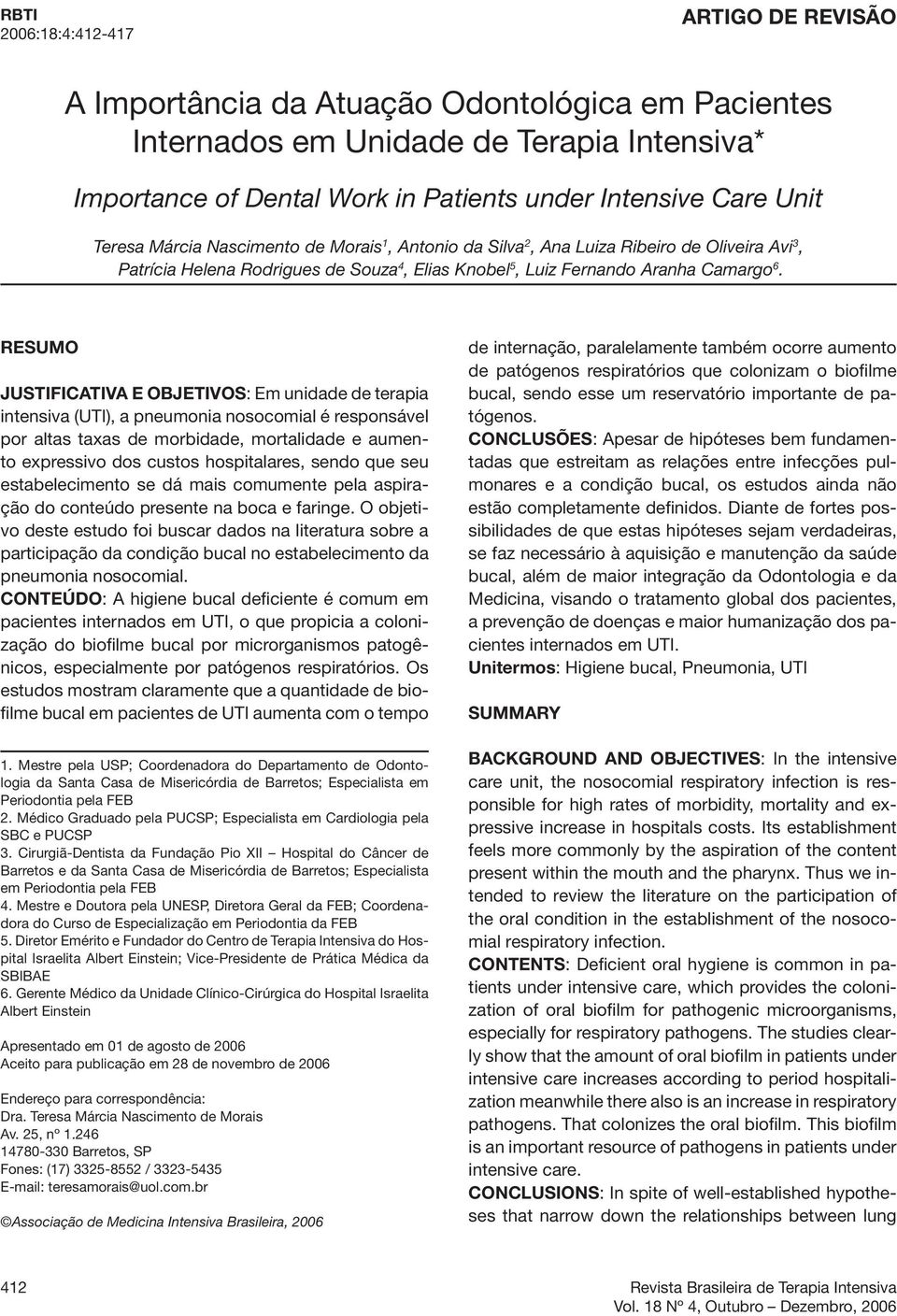 RESUMO JUSTIFICATIVA E OBJETIVOS: Em unidade de terapia intensiva (UTI), a pneumonia nosocomial é responsável por altas taxas de morbidade, mortalidade e aumento expressivo dos custos hospitalares,