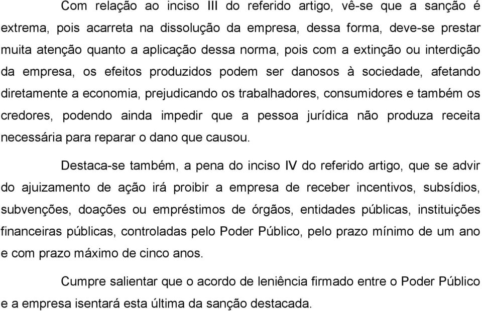 ainda impedir que a pessoa jurídica não produza receita necessária para reparar o dano que causou.