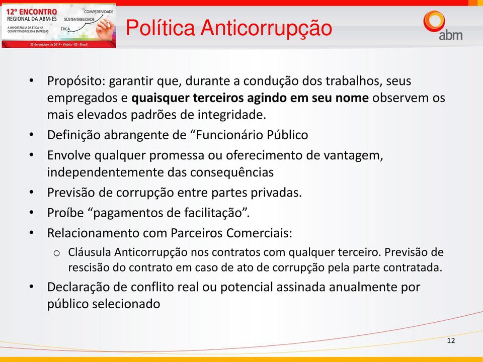 Defi ição a ra ge te de Fu io ário Pú li o Envolve qualquer promessa ou oferecimento de vantagem, independentemente das consequências Previsão de corrupção entre partes