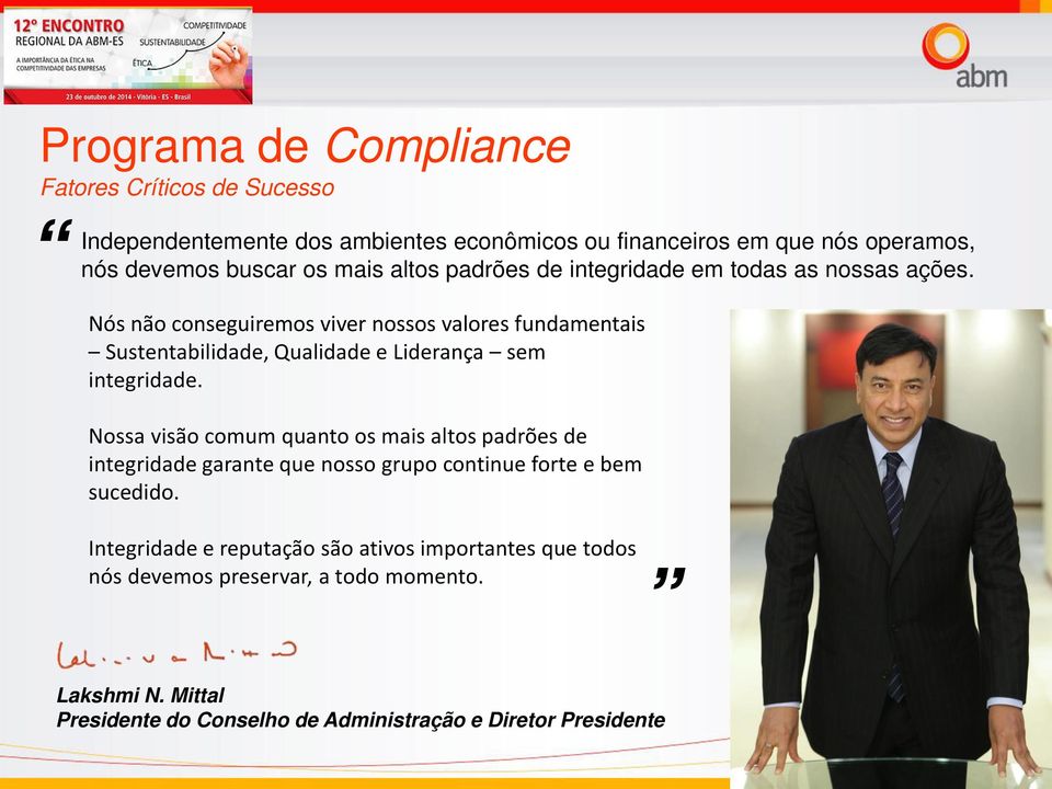 Nós não conseguiremos viver nossos valores fundamentais Sustentabilidade, Qualidade e Liderança sem integridade.