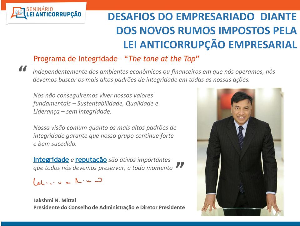 Nós não conseguiremos viver nossos valores fundamentais Sustentabilidade, Qualidade e Liderança sem integridade.