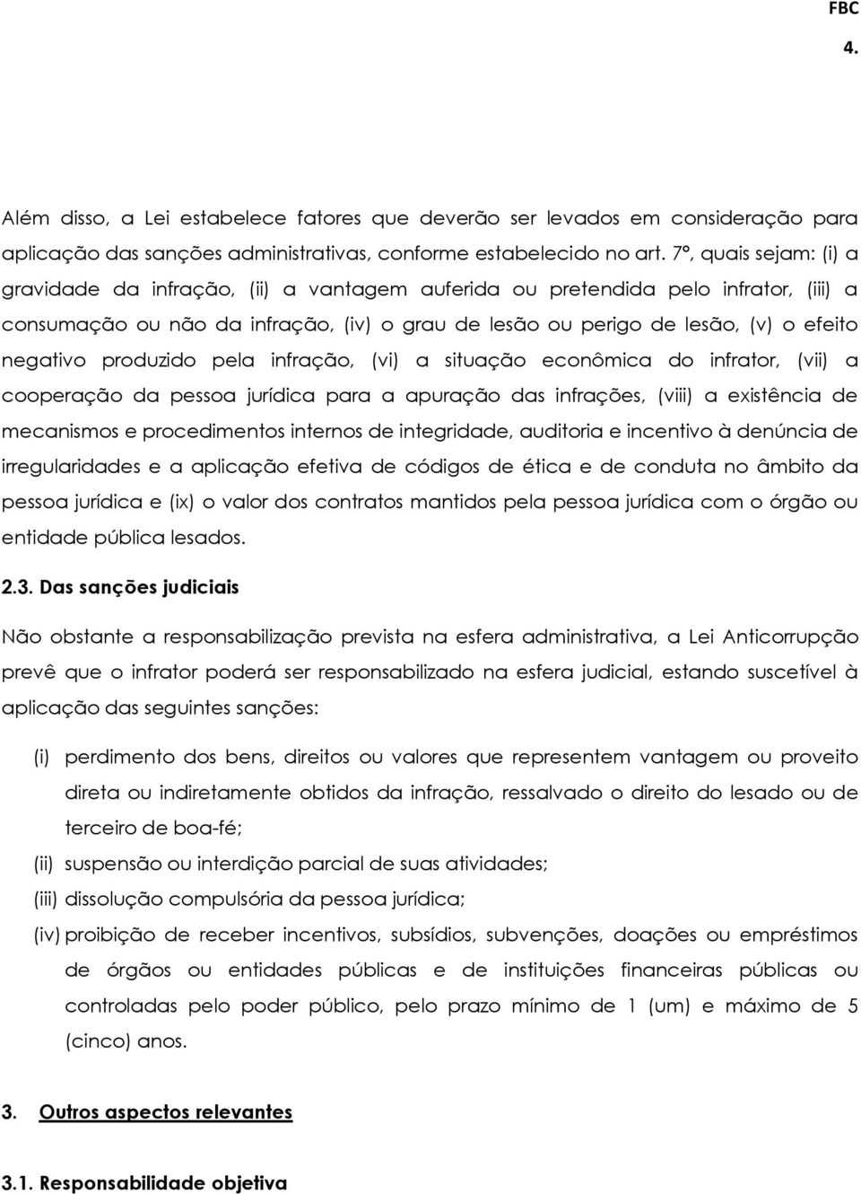 negativo produzido pela infração, (vi) a situação econômica do infrator, (vii) a cooperação da pessoa jurídica para a apuração das infrações, (viii) a existência de mecanismos e procedimentos