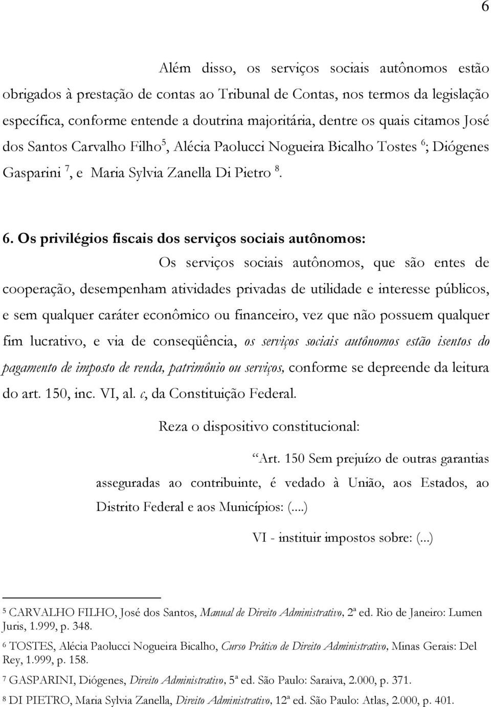 ; Diógenes Gasparini 7, e Maria Sylvia Zanella Di Pietro 8. 6.