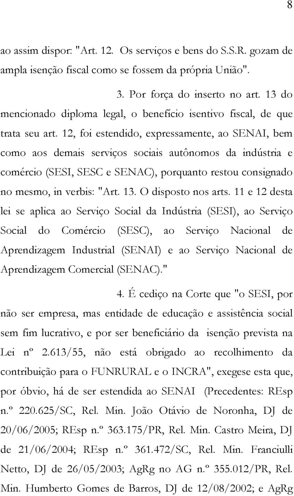 12, foi estendido, expressamente, ao SENAI, bem como aos demais serviços sociais autônomos da indústria e comércio (SESI, SESC e SENAC), porquanto restou consignado no mesmo, in verbis: "Art. 13.