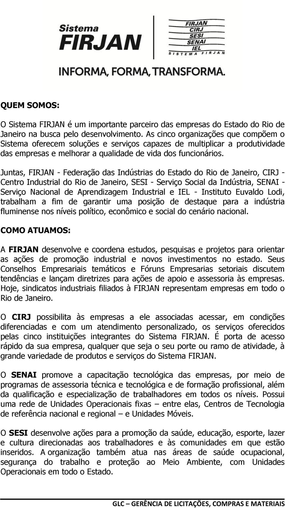 Juntas, FIRJAN - Federação das Indústrias do Estado do Rio de Janeiro, CIRJ - Centro Industrial do Rio de Janeiro, SESI - Serviço Social da Indústria, SENAI - Serviço Nacional de Aprendizagem