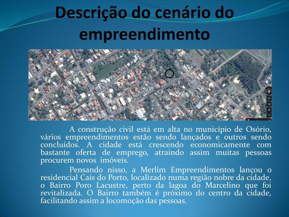 A cidade está crescendo economicamente com bastante oferta de emprego, atraindo assim muitas pessoas procurem novos imóveis.