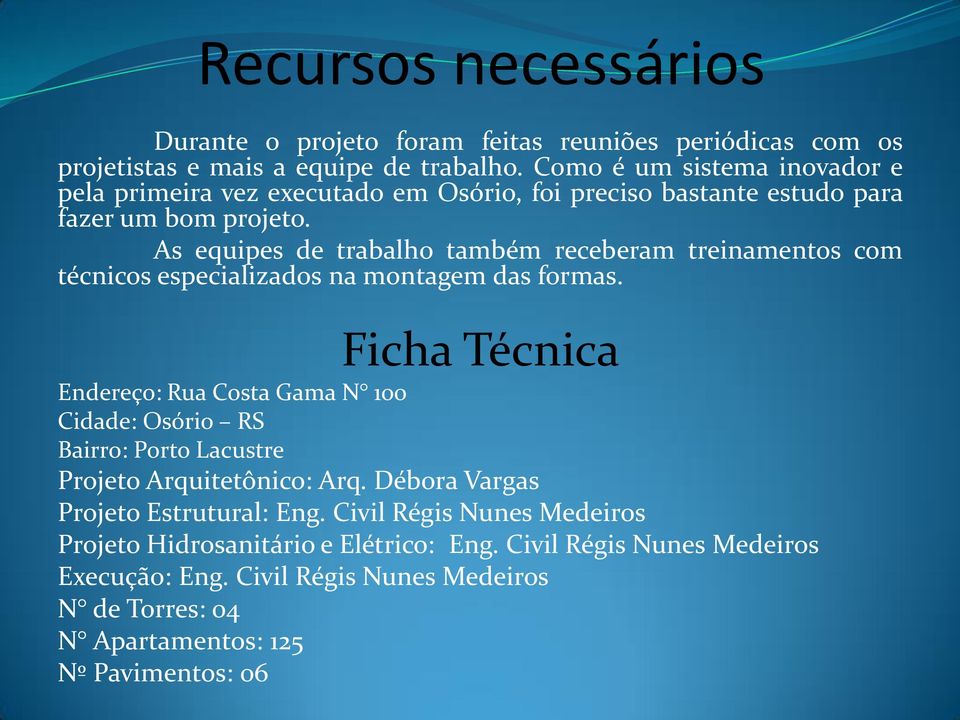 As equipes de trabalho também receberam treinamentos com técnicos especializados na montagem das formas.