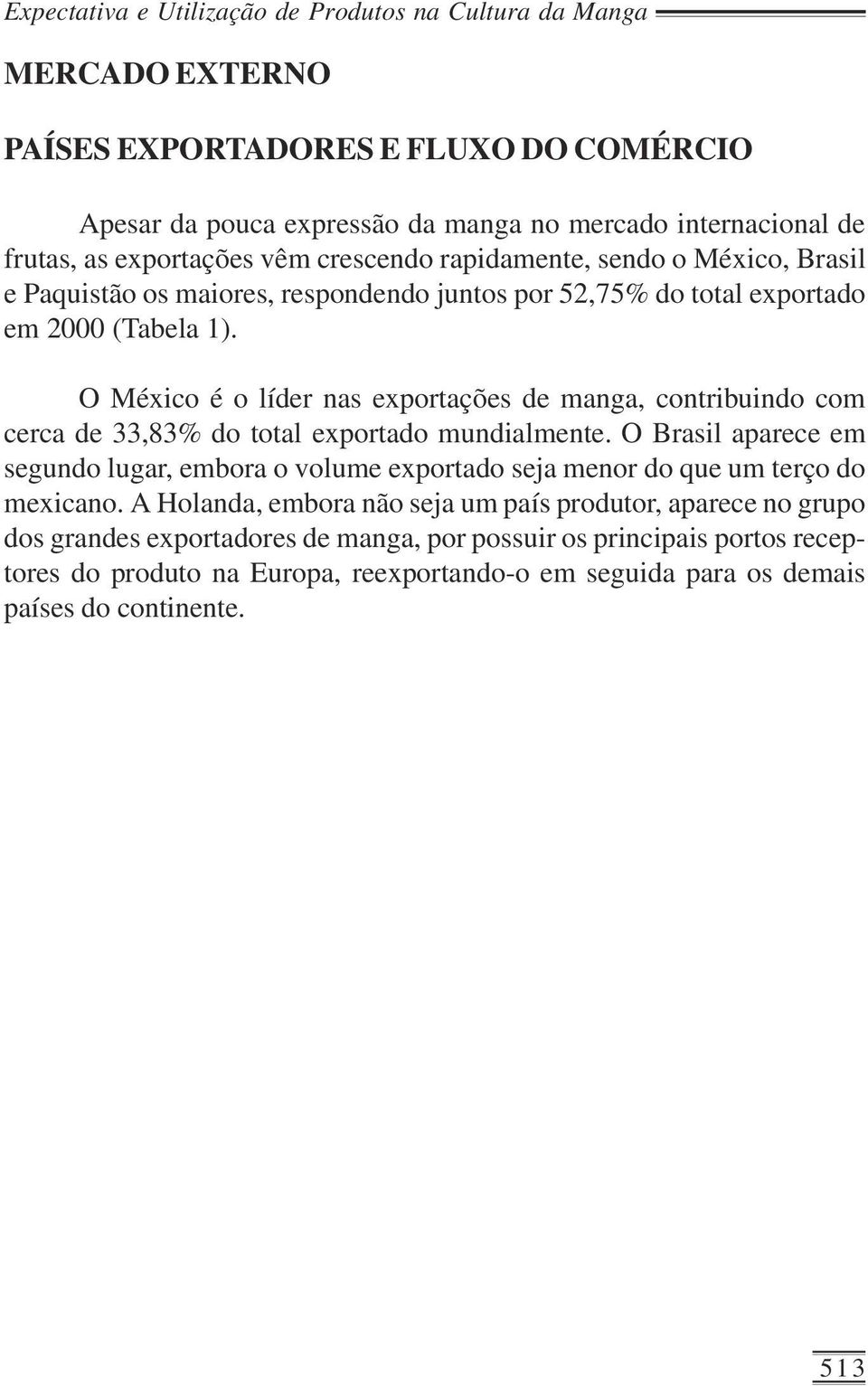 O México é o líder nas exportações de manga, contribuindo com cerca de 33,83% do total exportado mundialmente.