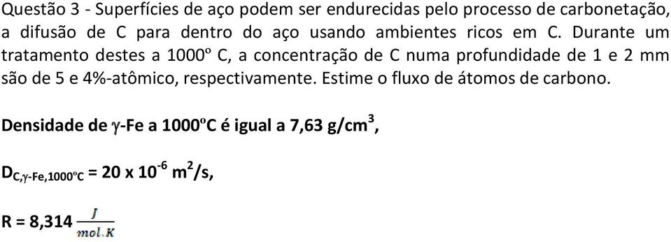 Durante um tratamento destes a 1000º C, a concentração de C numa profundidade de 1 e 2 mm são de 5 e