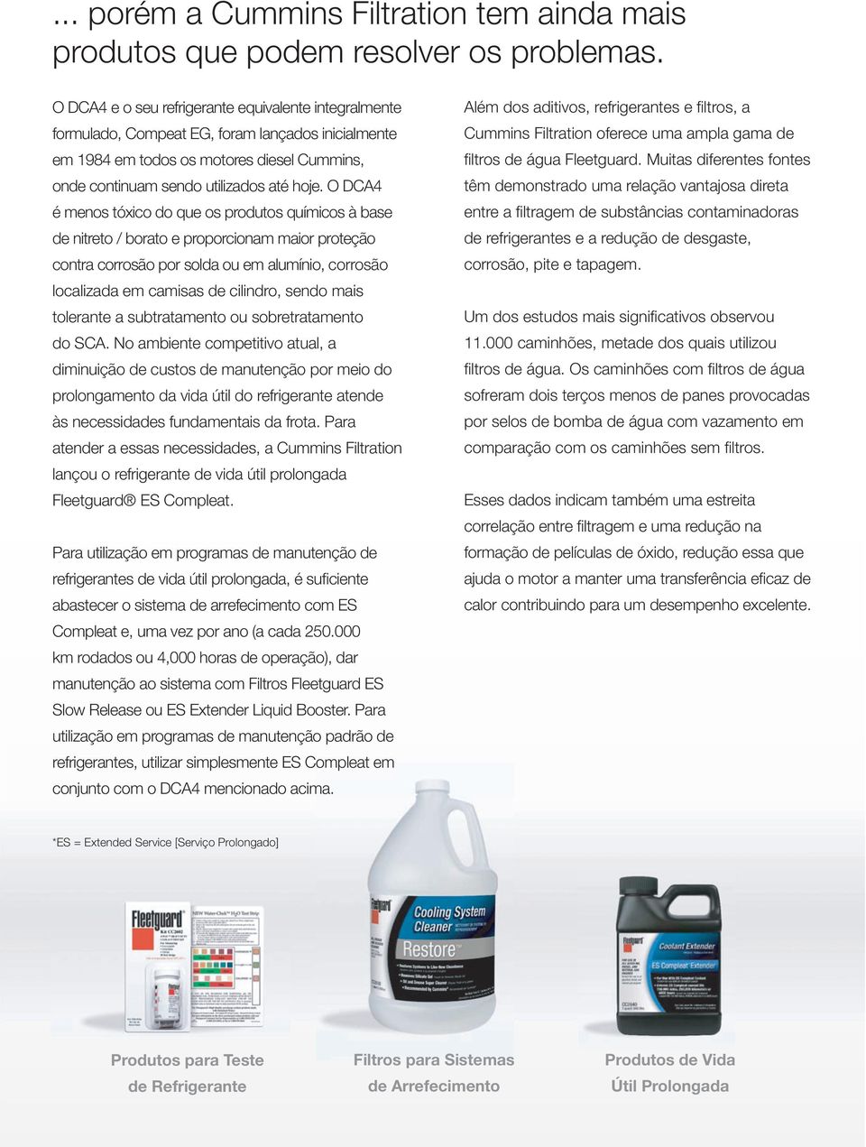 O DCA4 é menos tóxico do que os produtos químicos à base de nitreto / borato e proporcionam maior proteção contra corrosão por solda ou em alumínio, corrosão localizada em camisas de cilindro, sendo