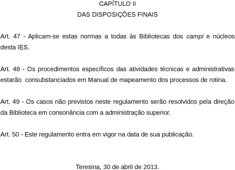 48 - Os procedimentos específicos das atividades técnicas e administrativas estarão consubstanciados em Manual de mapeamento dos