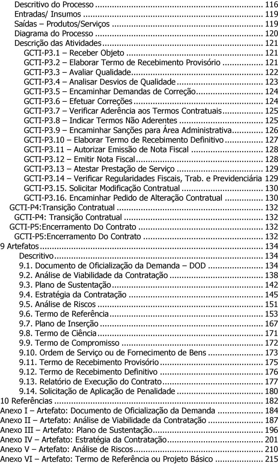 .. 125 GCTI-P3.8 Indicar Termos Não Aderentes... 125 GCTI-P3.9 Encaminhar Sanções para Área Administrativa... 126 GCTI-P3.10 Elaborar Termo de Recebimento Definitivo... 127 GCTI-P3.