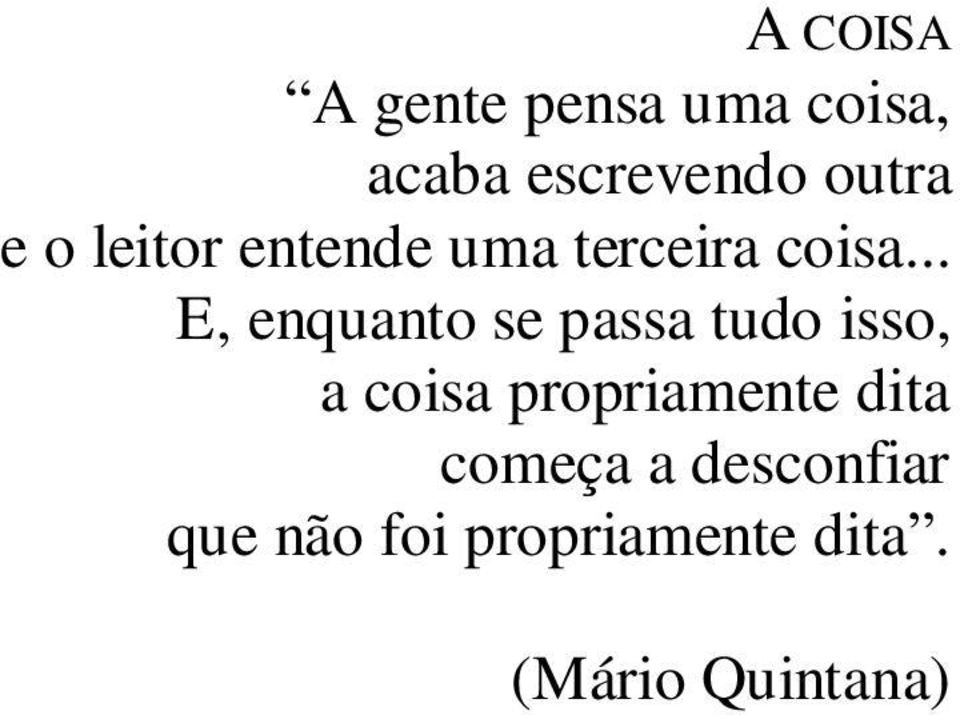 .. E, enquanto se passa tudo isso, a coisa propriamente