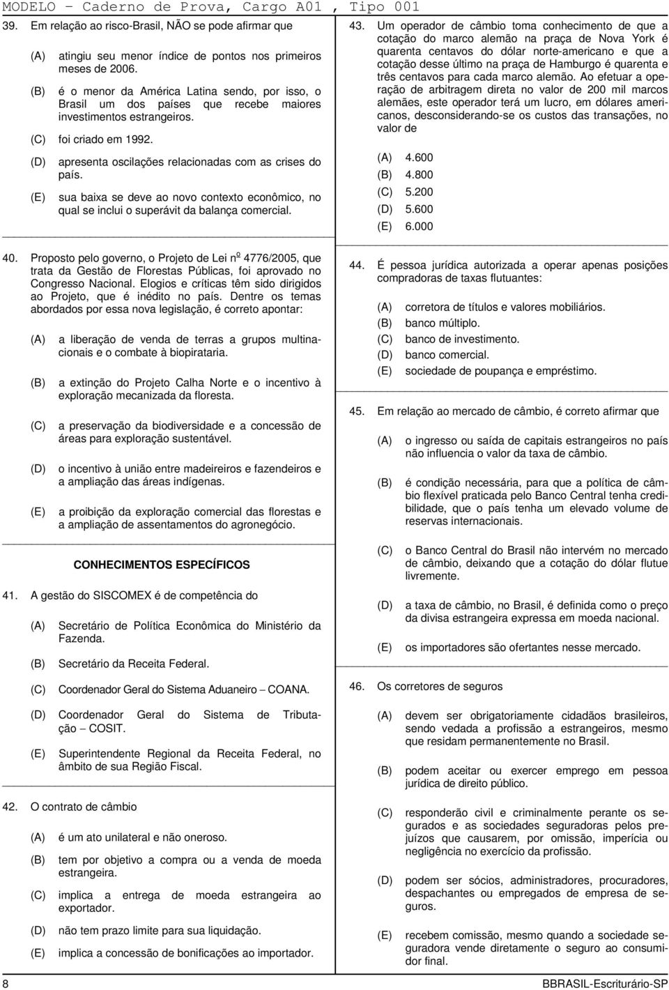 sua baixa se deve ao novo contexto econômico, no qual se inclui o superávit da balança comercial. 5.200 5.600 ) 6.000 40.