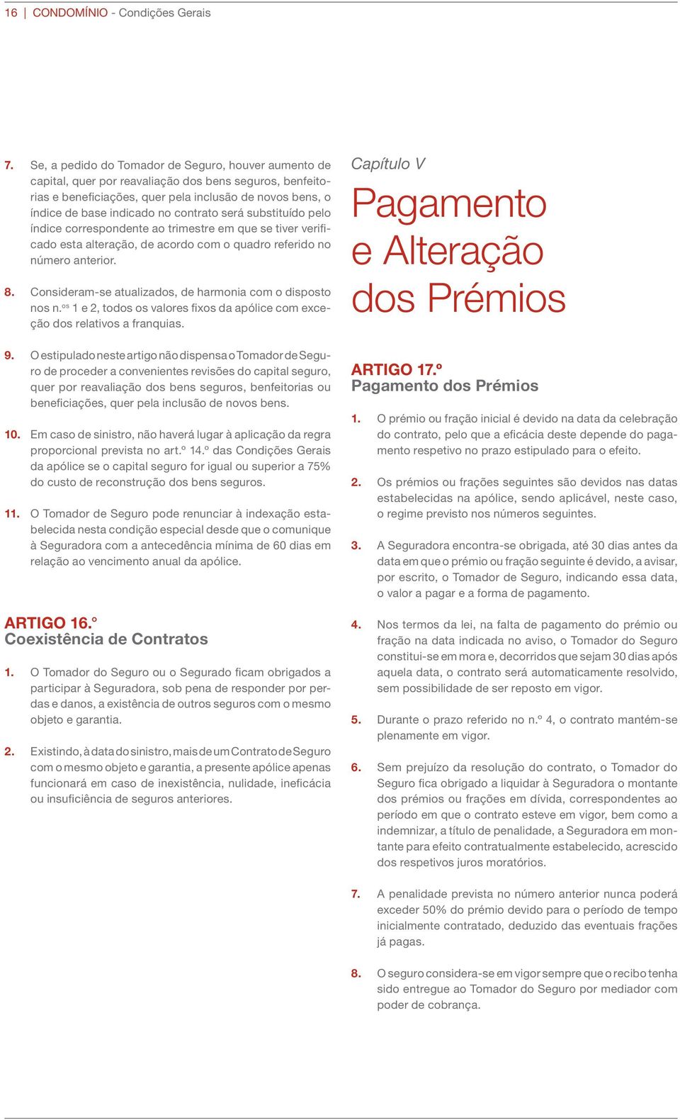 contrato será substituído pelo índice correspondente ao trimestre em que se tiver verificado esta alteração, de acordo com o quadro referido no número anterior. 8.