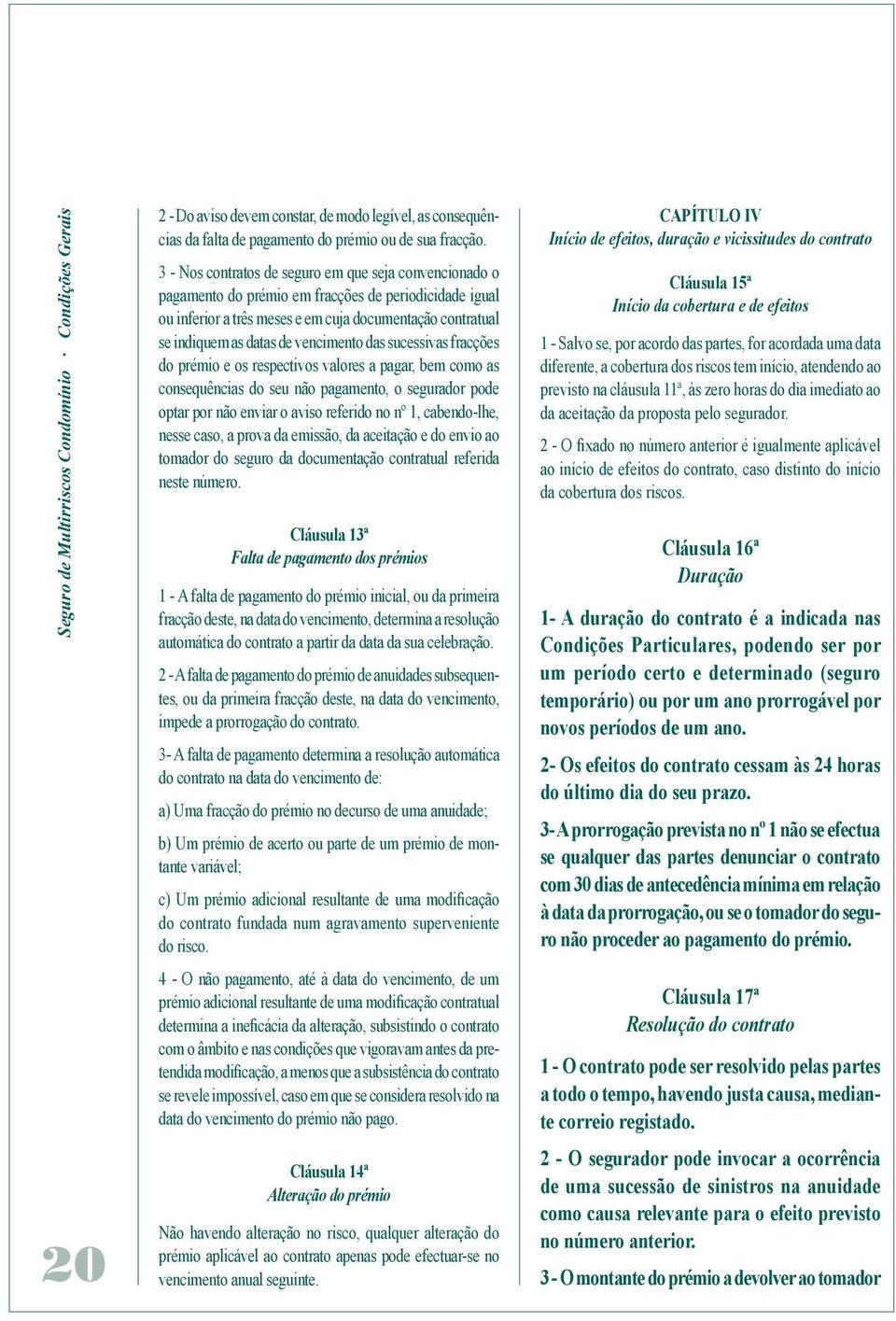 vencimento das sucessivas fracções do prémio e os respectivos valores a pagar, bem como as consequências do seu não pagamento, o segurador pode optar por não enviar o aviso referido no nº 1,