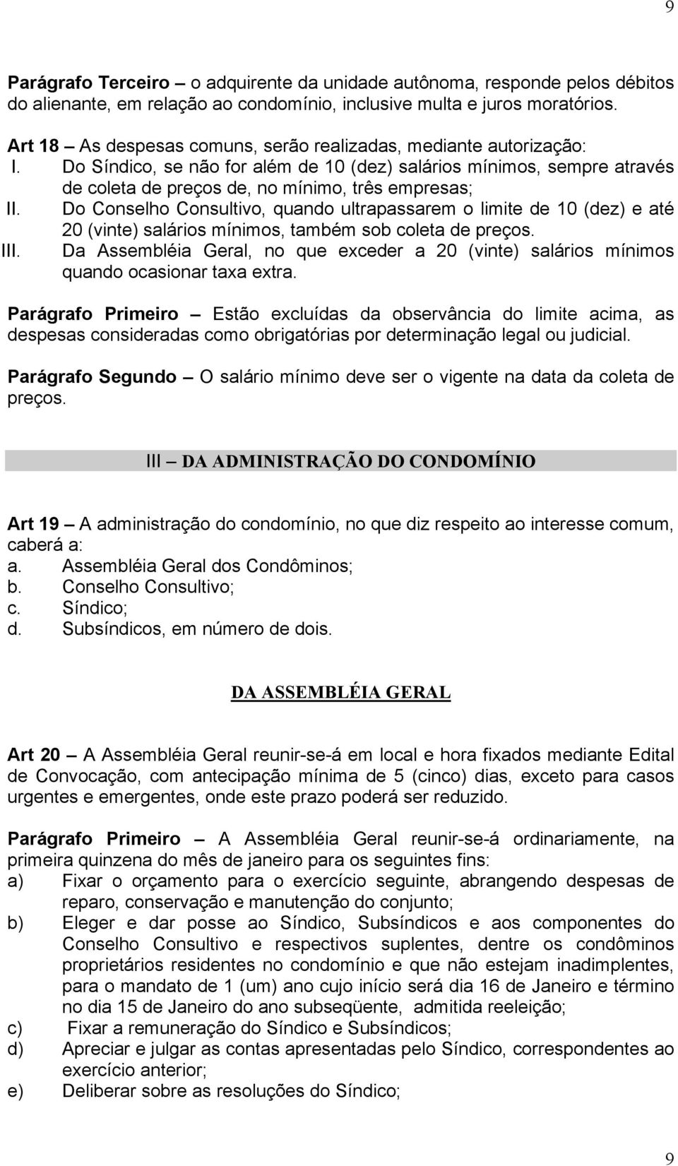 Do Conselho Consultivo, quando ultrapassarem o limite de 10 (dez) e até 20 (vinte) salários mínimos, também sob coleta de preços. III.