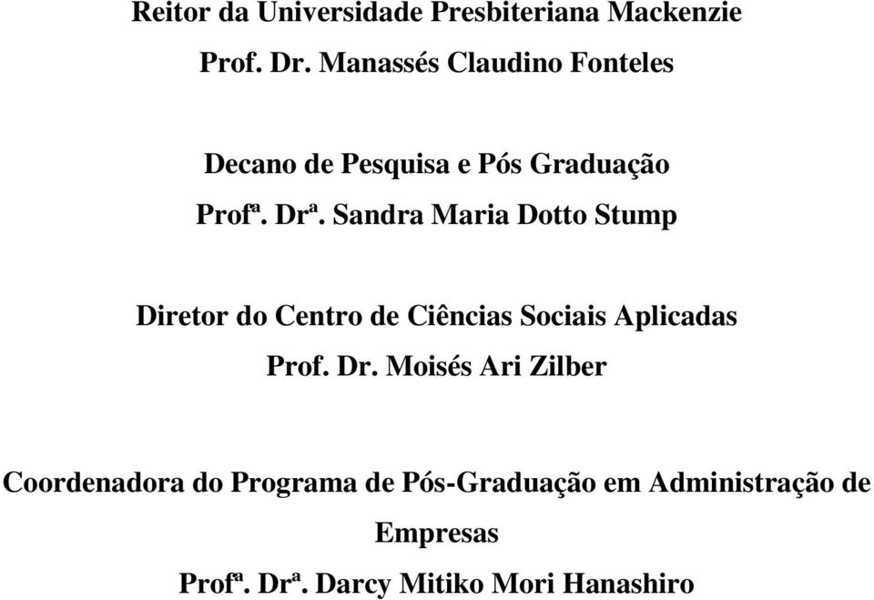 Sandra Maria Dotto Stump Diretor do Centro de Ciências Sociais Aplicadas Prof. Dr.